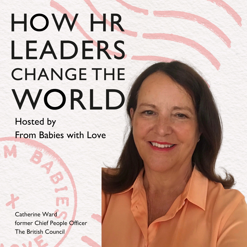 Episode 7: An important moment for HR - reimagining work: Catherine Ward, former Chief People Officer at The British Council