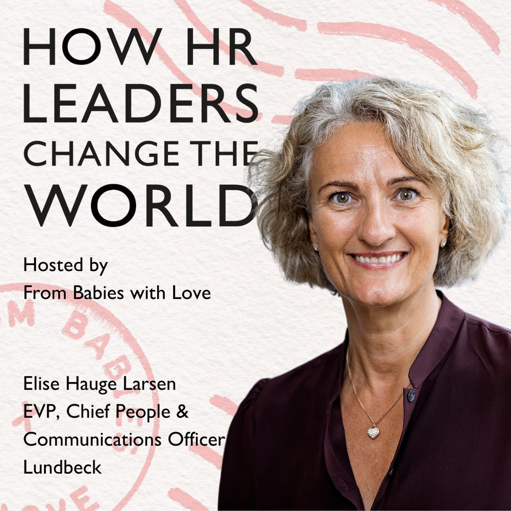 Episode 99: Your EVP, ESG and Mental Health: Elise Hauge Larsen, Chief People & Communications Officer, Lundbeck