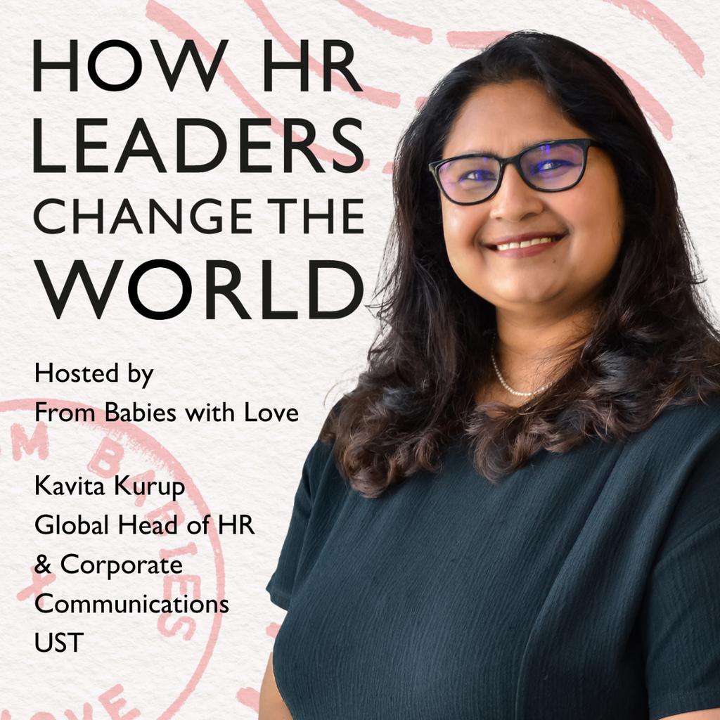 Episode 134: Staying Human: Kavita Kurup, Global Head of HR & Corporate Communications, UST