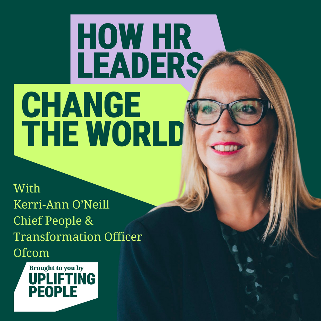 Episode 111: Why did you join HR? Kerri-Ann O’Neill, Chief People & Transformation Officer, Ofcom