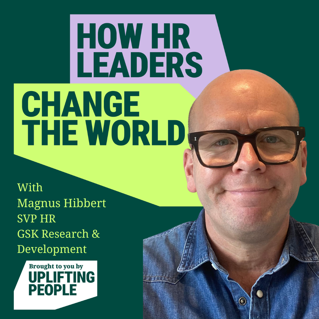189. Shaping the future of HR: People, Purpose and Global Impact - Magnus Hibbert, SVP HR GSK Research and Development