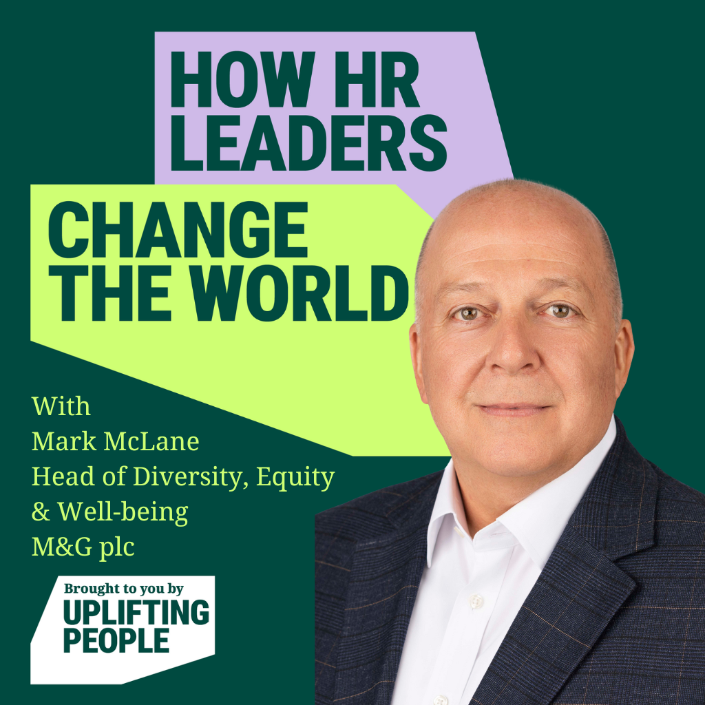 Episode 217: Inclusive Leadership in Action: How Small HR Changes Drive Big Culture Shifts - Mark McLane, Head of Diversity, Inclusion and Well-being at M&G