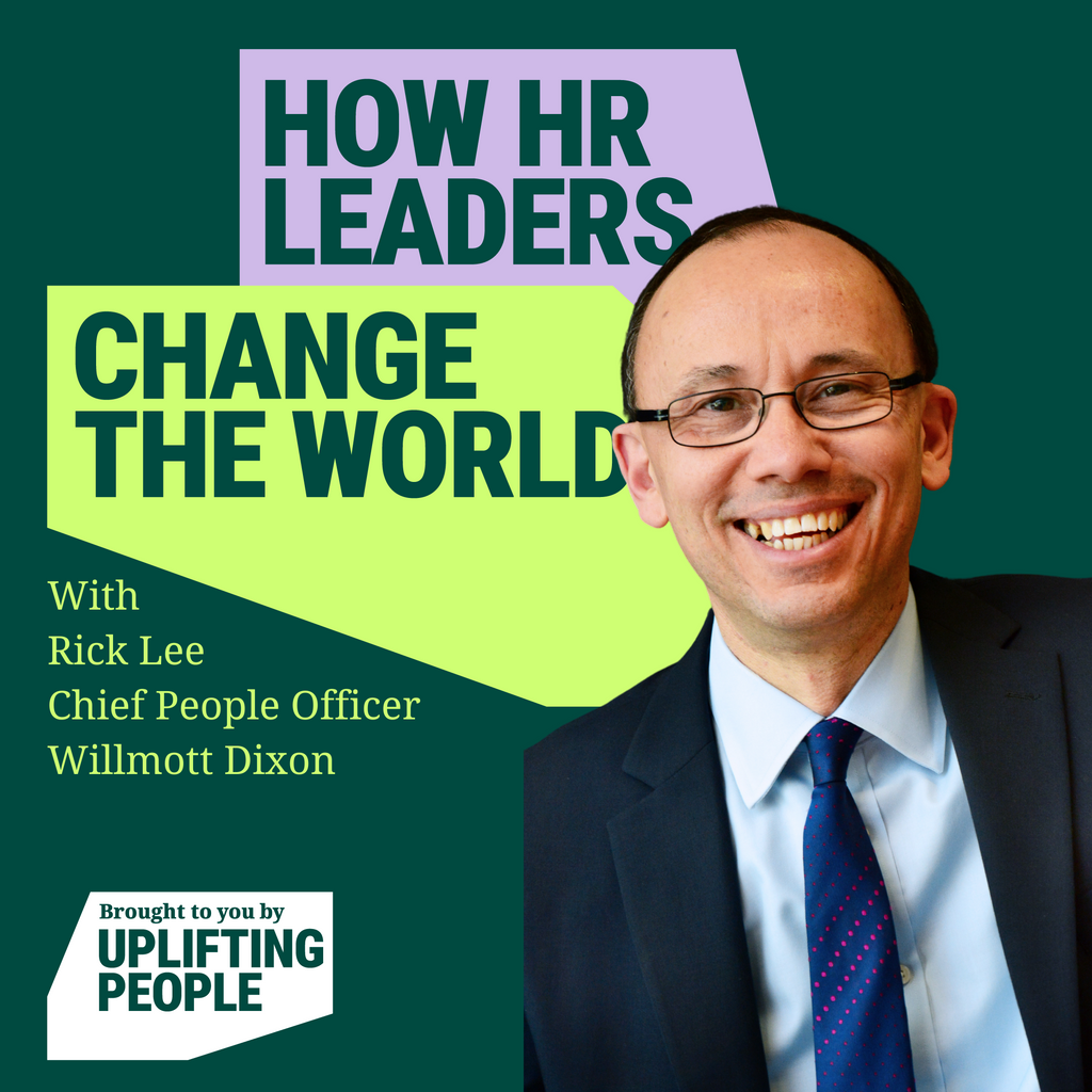 Episode 139: Decent People & Decent Leadership: Rick Lee, Chief People Officer, Willmott Dixon