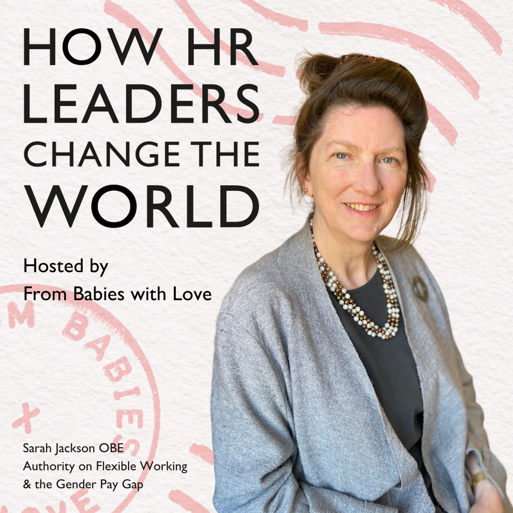 Episode 24: HR is PR: Sarah Jackson OBE - Authority on Flexible Working & the Gender Pay Gap