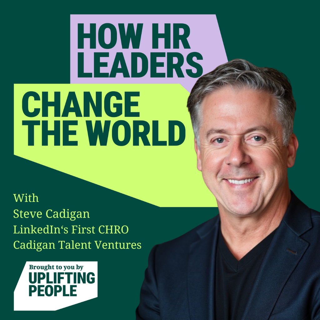 172. The Changemakers We Need: Steve Cadigan, LinkedIn's First Chief HR Officer