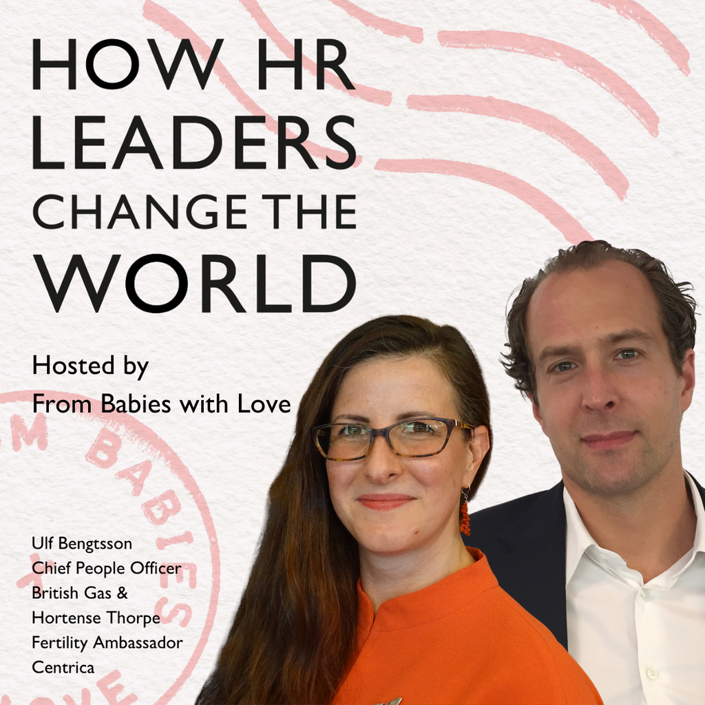 Episode 54: Fertility at work - how to transform culture through a network: Ulf Bengtsson, Chief People Officer at British Gas and Hortense Thorpe, Fertility Ambassador at Centrica